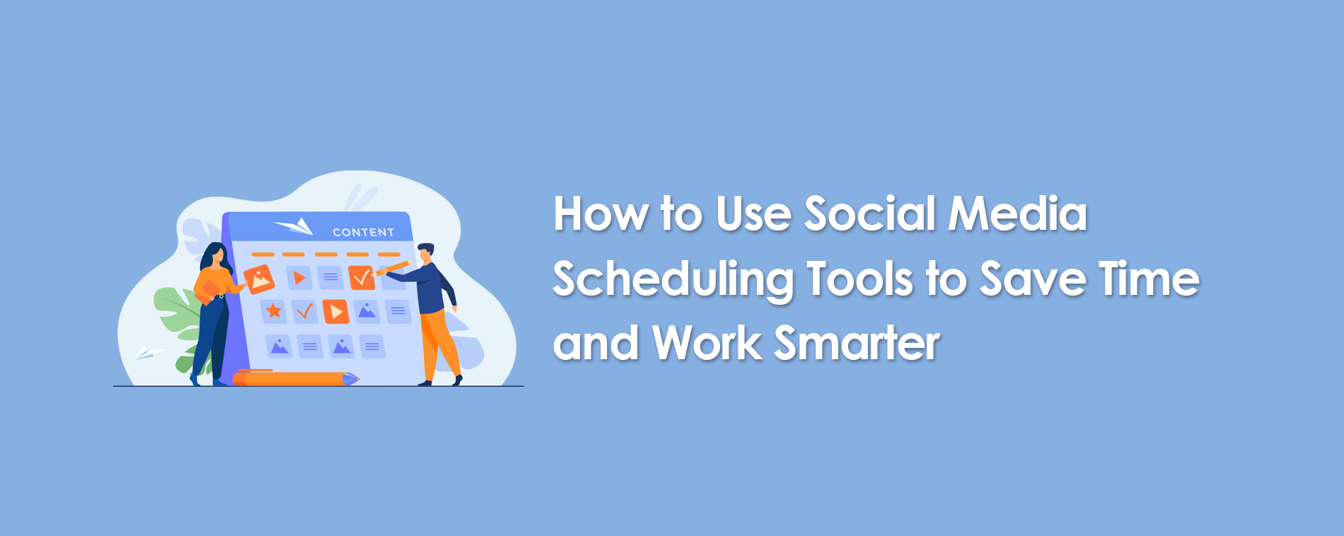 How To Use Social Media Scheduling Tools To Save Time And Work Smarter ...